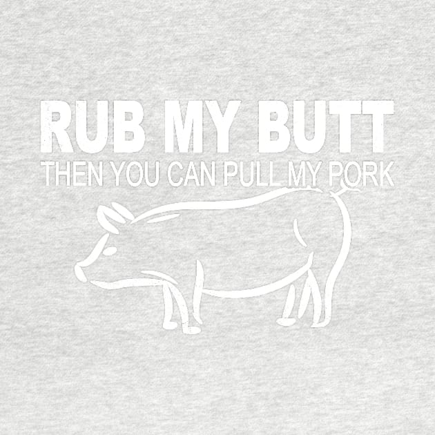 Funny Rub Butt To Pull Leg Pork Meat Barbecue Food BBQ T Shirt by wonderlandtshirt